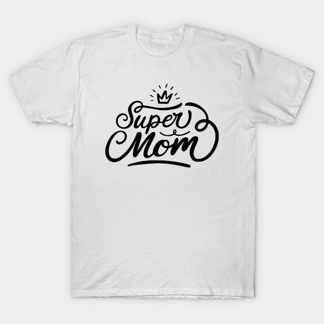 super mom, For Mother, Gift for mom Birthday, Gift for mother, Mother's Day gifts, Mother's Day, Mommy, Mom, Mother, Happy Mother's Day T-Shirt by POP-Tee